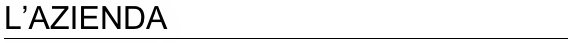 L’AZIENDA
￼